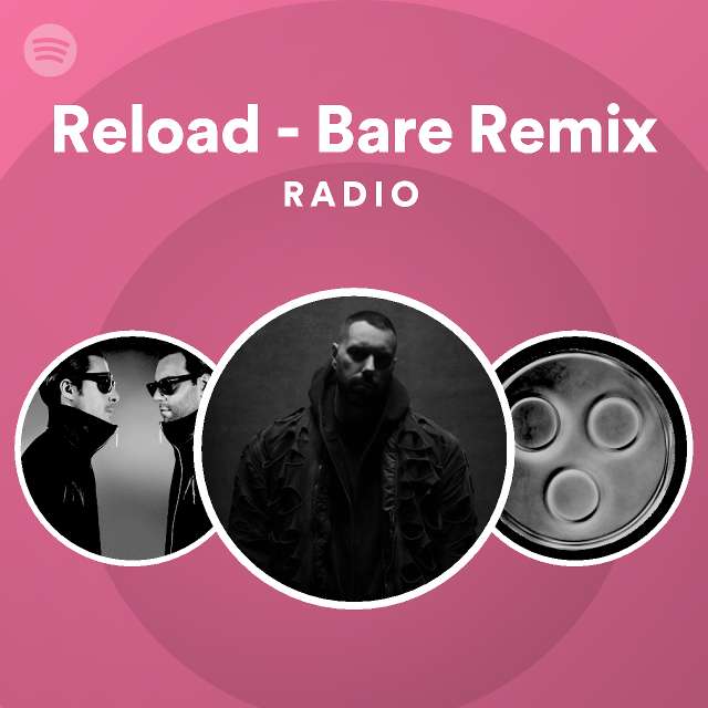 Reload - Bare Remix Radio - playlist by Spotify | Spotify