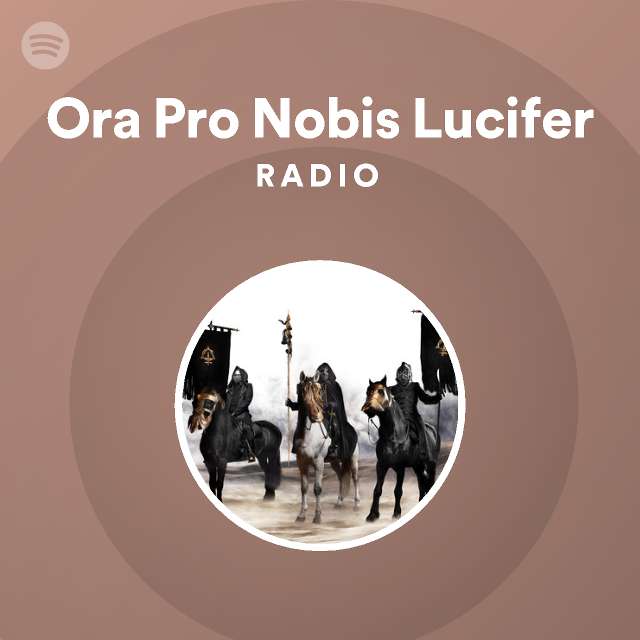 ora-pro-nobis-lucifer-radio-playlist-by-spotify-spotify