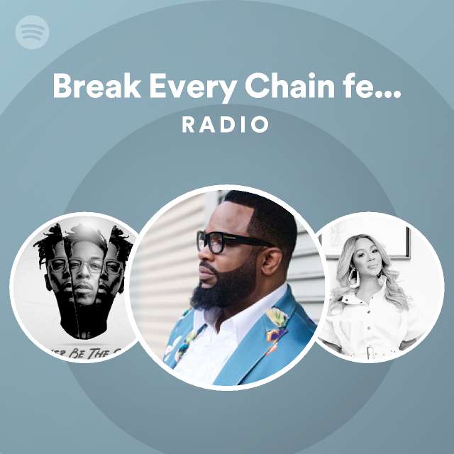 Break Every Chain feat. Deitrick Haddon (feat. Deitrick Haddon) Radio playlist by Spotify