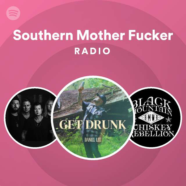 Southern Mother Fucker Radio Playlist By Spotify Spotify