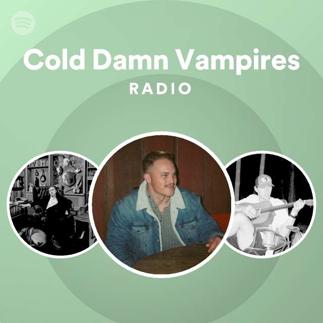 Cold Damn Vampires Radio playlist by Spotify Spotify