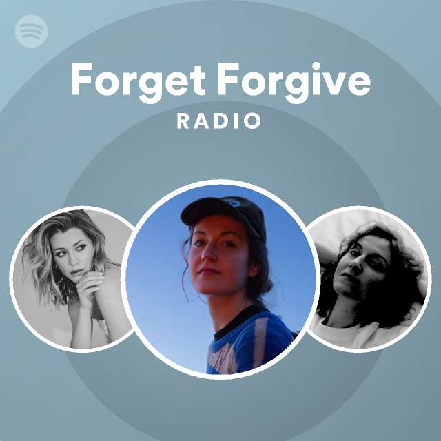 Forget Forgive Radio - playlist by Spotify | Spotify