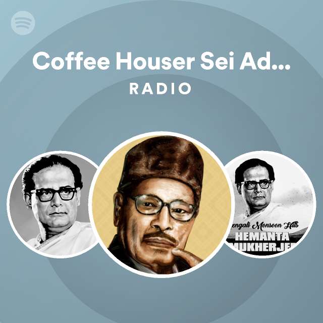 Coffee Houser Sei Addata Aaj Aar Nei Radio Playlist By Spotify Spotify   En