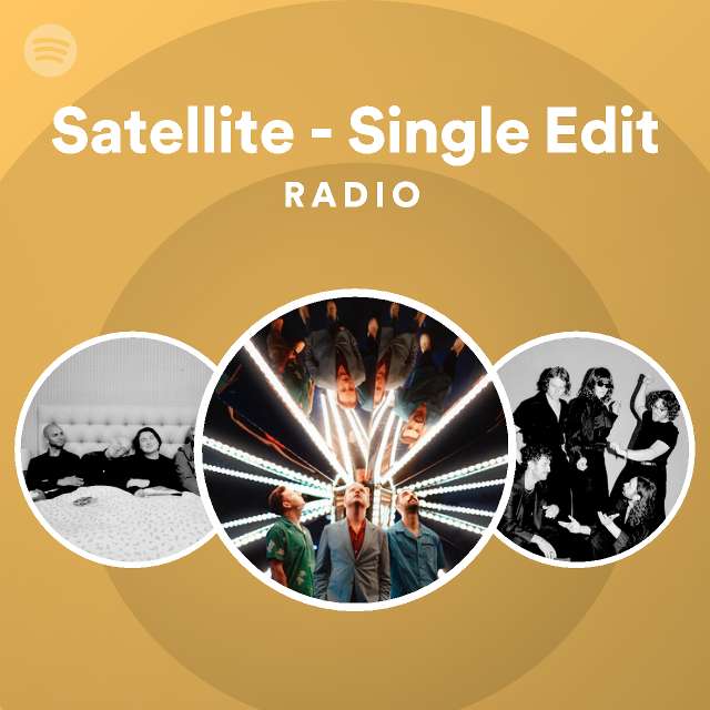 Satellite - Single Edit Radio - playlist by Spotify | Spotify