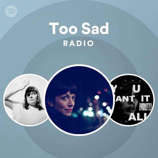 too-sad-radio-playlist-by-spotify-spotify