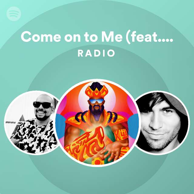 Come on to Me (feat. Sean Paul) Radio playlist by Spotify Spotify