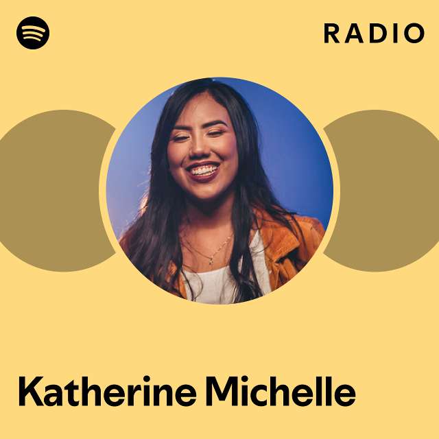 Katherine Michelle Radio playlist by Spotify Spotify