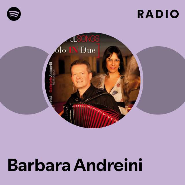 Barbara Andreini Radio playlist by Spotify Spotify