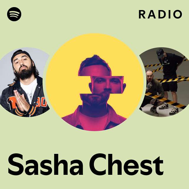 Sasha Chest Radio - Playlist By Spotify | Spotify