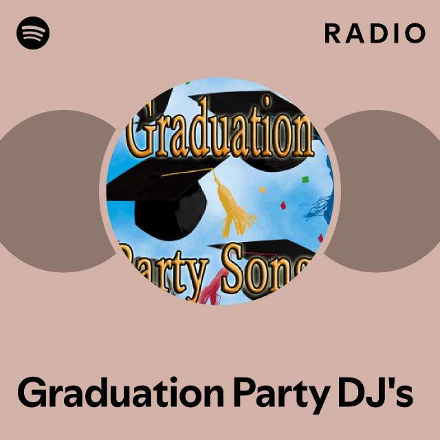 Graduation Party DJ's Radio - Playlist By Spotify | Spotify