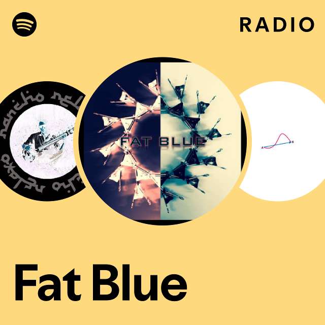 Fat Blue | Spotify