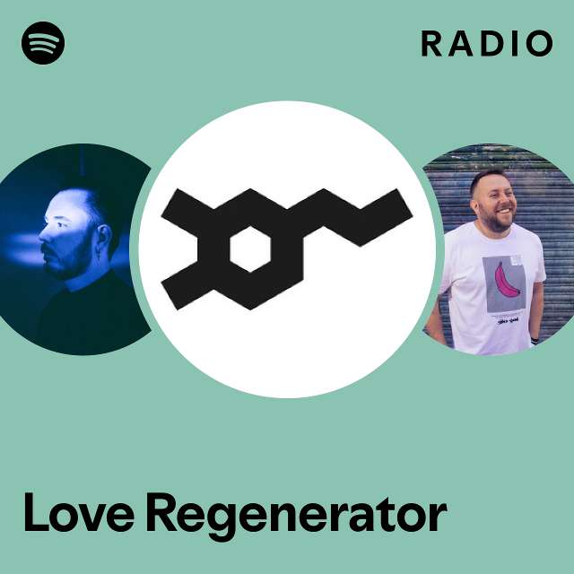Love Regenerator Radio - playlist by Spotify | Spotify