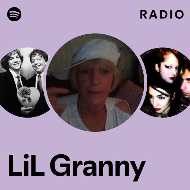 Lil Granny Radio Playlist By Spotify Spotify