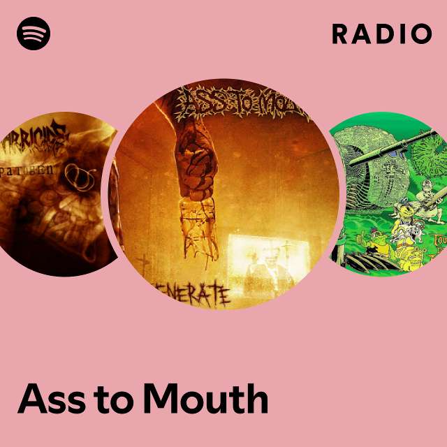 Ass To Mouth Radio Playlist By Spotify Spotify