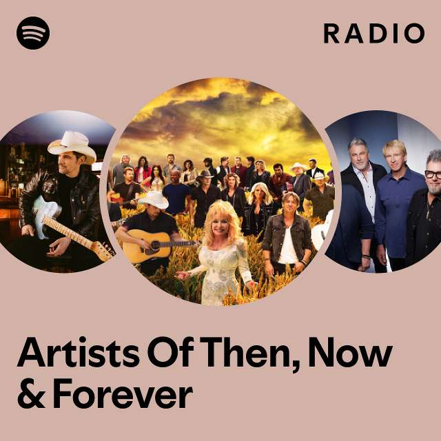Artists Of Then, Now & Forever Radio - playlist by Spotify | Spotify