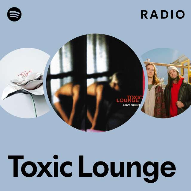 Toxic Lounge Radio - playlist by Spotify