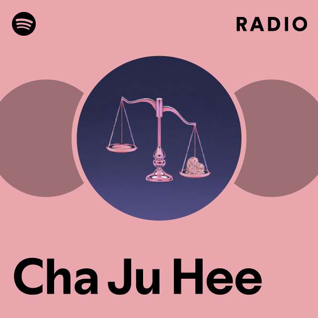 Cha Ju Hee Radio playlist by Spotify Spotify