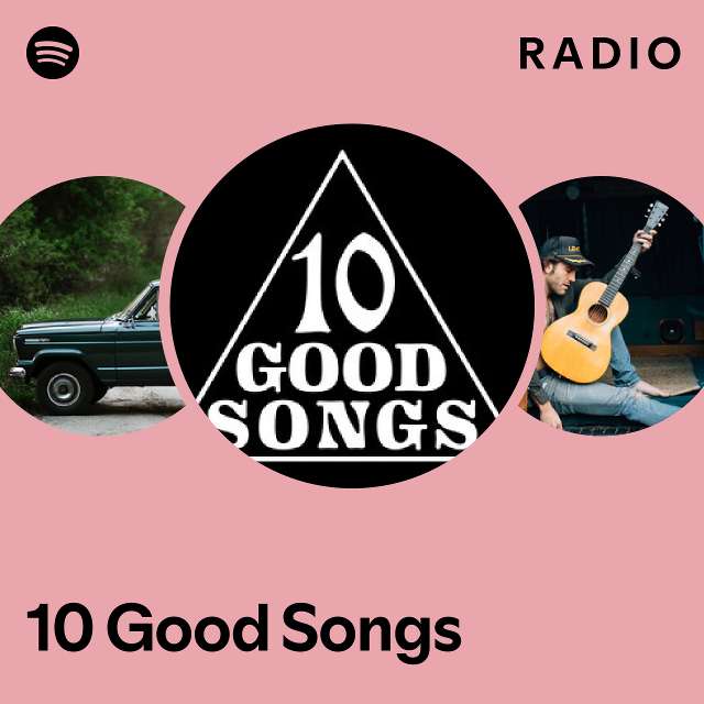 10 Good Songs Radio playlist by Spotify Spotify