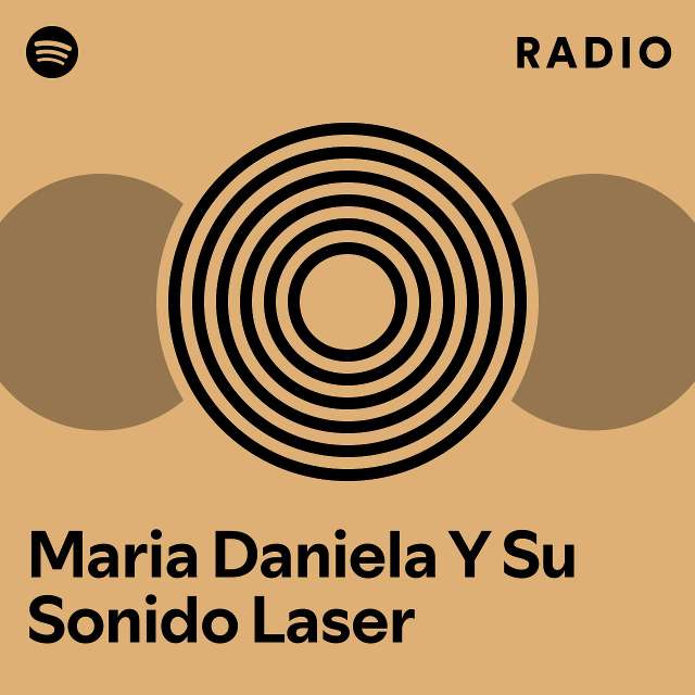 Maria Daniela Y Su Sonido Laser Radio playlist by Spotify Spotify