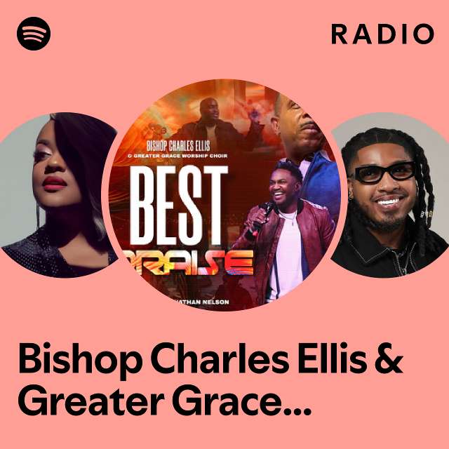 Charles Ellis & Greater Grace Worship Choir Radio playlist by Spotify Spotify