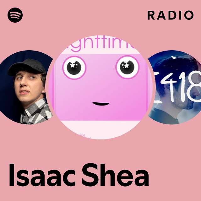 Isaac Shea Radio playlist by Spotify Spotify