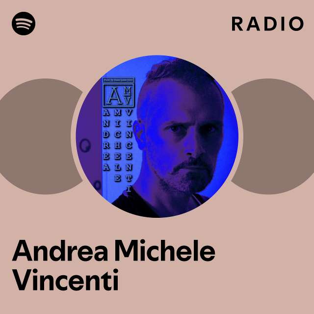 Andrea Michele Vincenti Radio playlist by Spotify Spotify