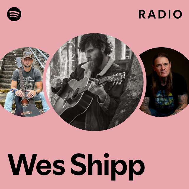 Wes Shipp Radio - playlist by Spotify | Spotify