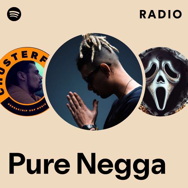 Pure Negga Radio - playlist by Spotify