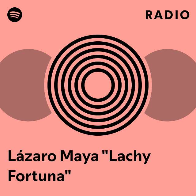 Lázaro Maya "Lachy Fortuna" Radio