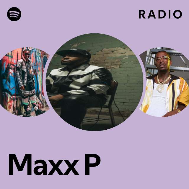 Maxx P Radio - playlist by Spotify | Spotify