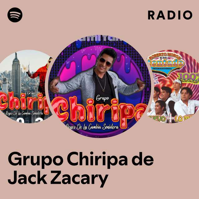 Grupo Chiripa de Jack Zacary Radio playlist by Spotify Spotify