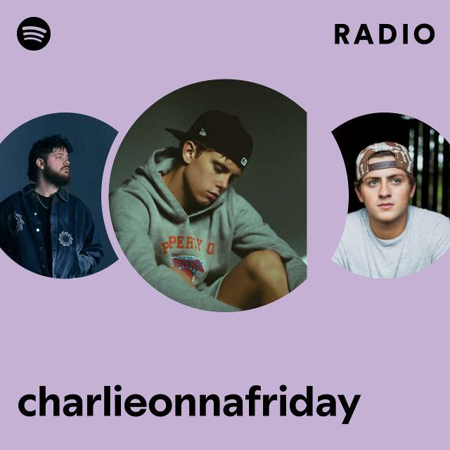 charlieonnafriday Radio - playlist by Spotify | Spotify