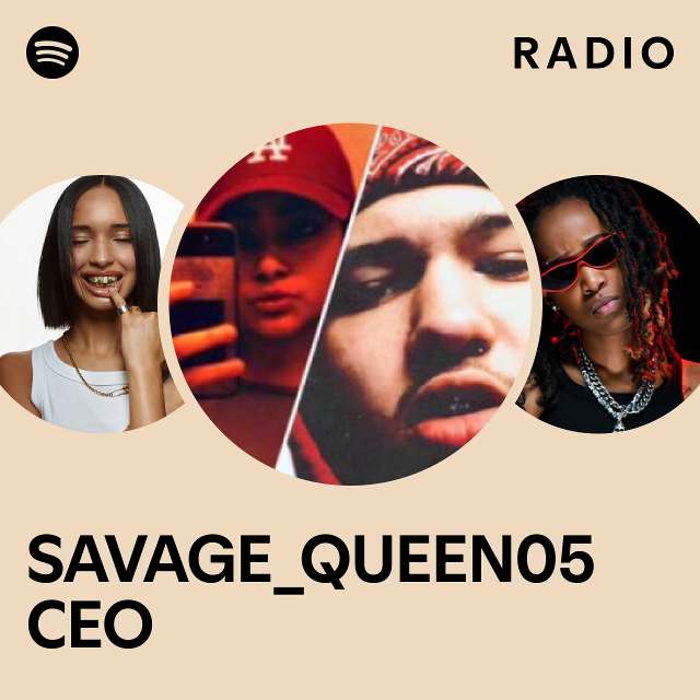 SAVAGE_QUEEN05 CEO Radio - playlist by Spotify | Spotify