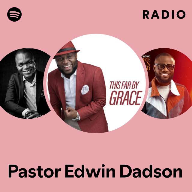 Pastor Edwin Dadson Radio playlist by Spotify Spotify