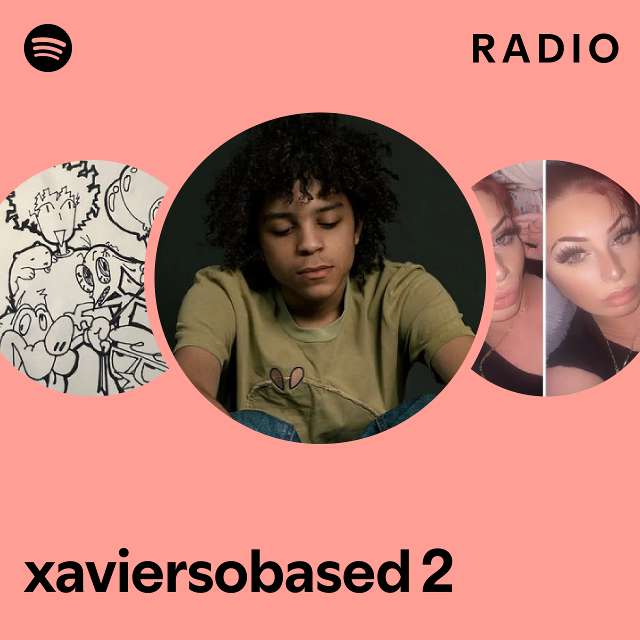 xaviersobased 2 Radio - playlist by Spotify | Spotify