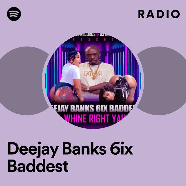Deejay Banks 6ix Baddest Radio