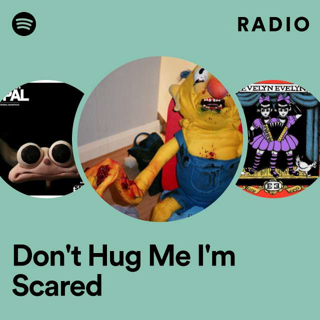 Don't Hug Me I'm Scared Radio