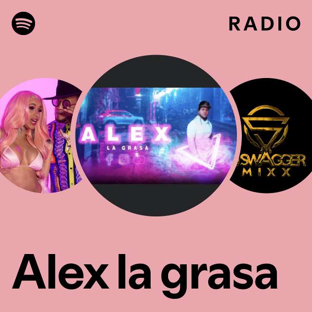 Alex la grasa Radio - playlist by Spotify | Spotify
