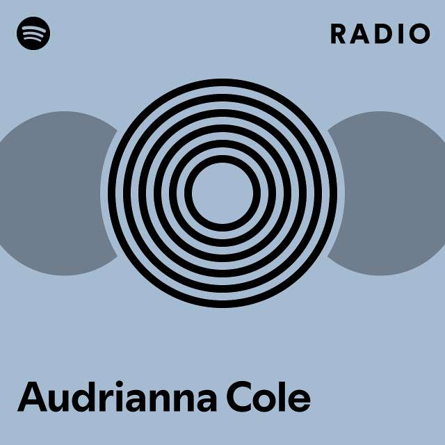 Audrianna Cole Radio Playlist By Spotify Spotify