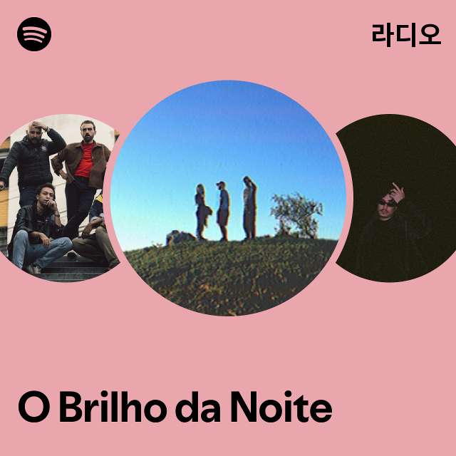 O Brilho da Noite 라디오 - playlist by Spotify | Spotify O Brilho da Noite 라디오