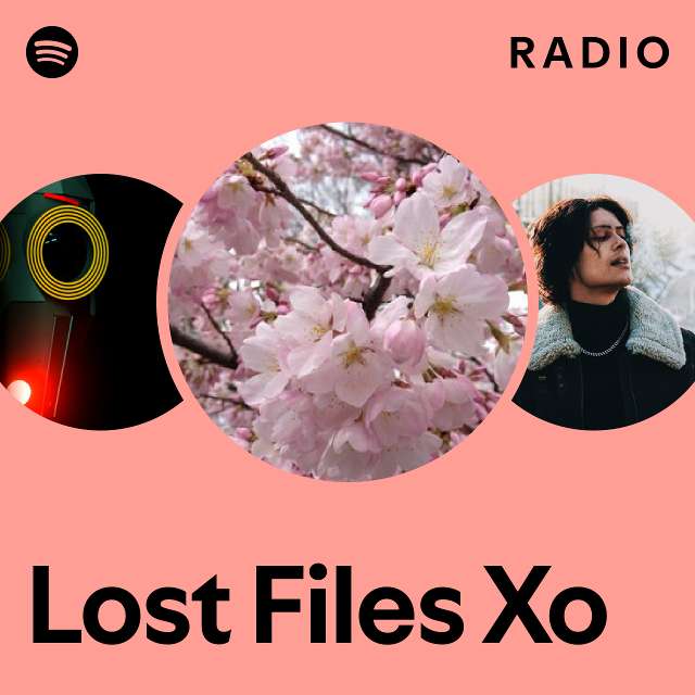 Lost Files Xo Radio - playlist by Spotify | Spotify