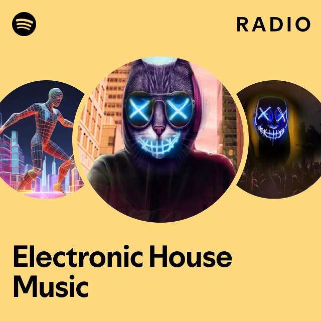 Electronic House Music Radio - playlist by Spotify | Spotify