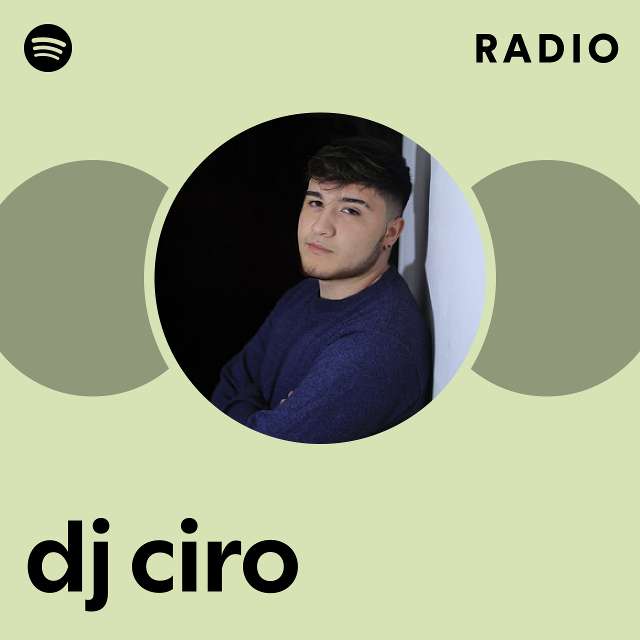 dj ciro Radio playlist by Spotify Spotify