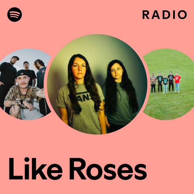 Like Roses Radio - playlist by Spotify | Spotify