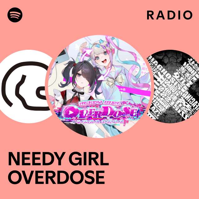 NEEDY GIRL OVERDOSE | Spotify