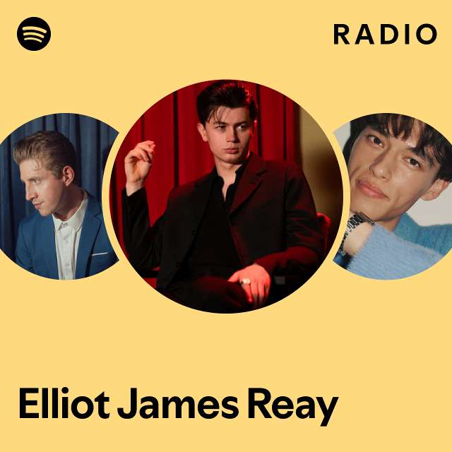 ELLIOT JAMES REAY Radio - Playlist By Spotify | Spotify