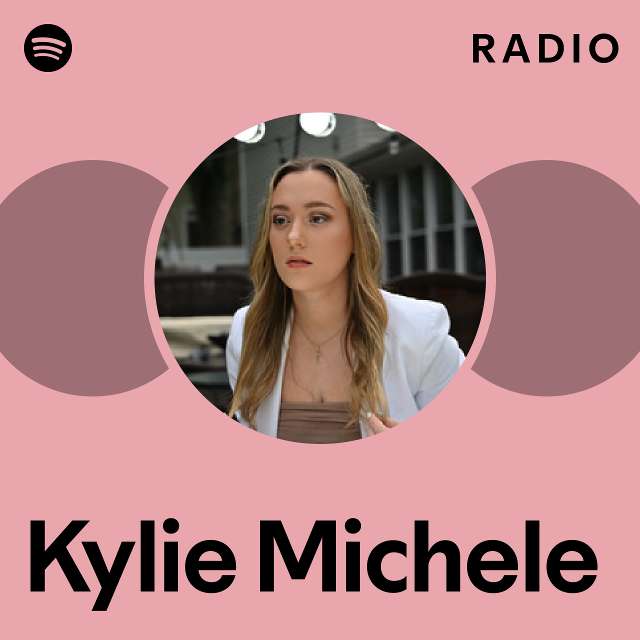 Kylie Michele Radio playlist by Spotify Spotify