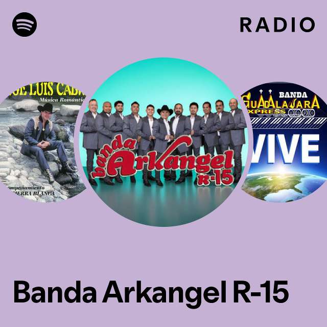 Banda Arkangel R-15 Radio - playlist by Spotify | Spotify