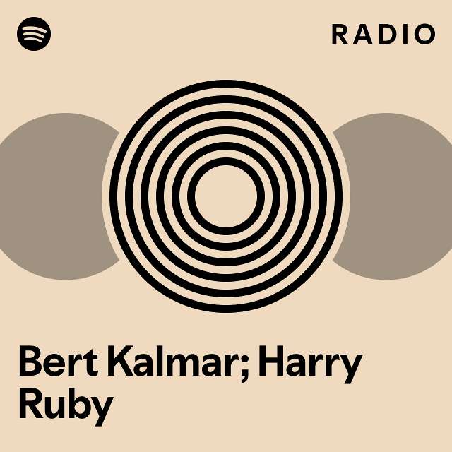 Bert Kalmar; Harry Ruby Radio - playlist by Spotify | Spotify