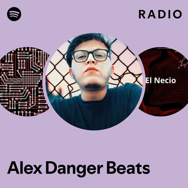 Alex Danger Beats Radio Playlist By Spotify Spotify